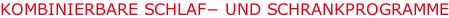 KOMBINIERBARE SCHLAF− UND SCHRANKPROGRAMME